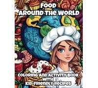 Food Around the World Coloring and Activity Book with Kid-Friendly Recipe: A Tasty Journey of Fun, Learning, and Creativity! (EduColor Around the World Coloring and Activity Book Series)