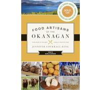 Food Artisans of the Okanagan: Your Guide to the Best Locally Crafted Fare