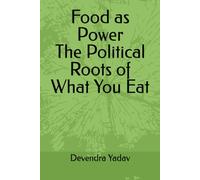 Food as Power: The Political Roots of What You Eat
