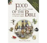 Food at the Time of the Bible: From Adam's Apple To The Last Supper