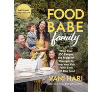 Food Babe Family: More Than 100 Recipes and Foolproof Strategies to Help Your Kids Fall in Love with Real Food