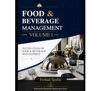 Food & Beverage Management - Volume I: Foundations of Modern F&B Operations (Food & Beverage Management Professional Library)