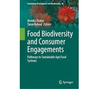 Food Biodiversity and Consumer Engagements: Pathways to Sustainable Agri Food Systems (Sustainable Development and Biodiversity, 46)