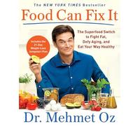 Food Can Fix It: The Superfood Switch to Fight Fat, Defy Aging, and Eat Your Way Healthy