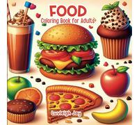 Food Coloring book for Adults: 45 Bold & Easy Snacks and Drink designs including Fruit and Desserts for Seniors & Beginners