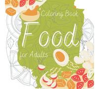Food Coloring Book for Adults: Fun and Exciting Images of Various Delicious Foods for Adults to Color and Relax