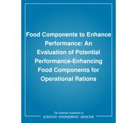 Food Components to Enhance Performance : An Evaluation of Potential Performance-Enhancing Food Components for Operational Rations