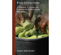Food Connections : Production, Exchange and Consumption in West African Migration