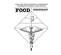 Food Conspiracy: How the Food Pyramid and Corporate Interests Shaped a Sick Nation