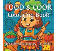 FOOD & COOK Colouring Book 40 illustrations for kids: Stir, Sprinkle, and Scribble! - A Deliciously Fun Colouring Adventure with 40 Yummy Scenes