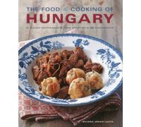 Food & Cooking of Hungary: 65 Classic Recipes from a Great Tradition