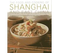Food & Cooking of Shanghai & East China: 75 Regional Recipes from Shanghai, Zhejiang, Fujian, Anhui, Jiangsu and Jiangxi