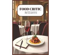 Food Critic Notebook: Restaurant Review Journal & Foodie Log Book - Record, Rate & Review Dining Experiences, Restaurant Visits & Culinary Adventures | Ideal Gift for Food Lovers & Travelers