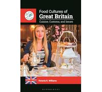 Food Cultures of Great Britain: Cuisine, Customs, and Issues (The Global Kitchen)