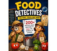 Food Detectives - The Kids' Trivia Quiz Book: 200+ Multiple-Choice Questions to Solve the Secrets of Cooking - For Ages 8-12 (The Trivia Detectives Series)