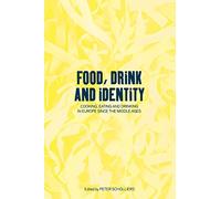 Food, Drink and Identity: Cooking, Eating and Drinking in Europe since the Middle Ages