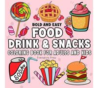 Food Drink and Snacks Coloring Book: Bold and Easy Designs for Adults and Kids Featuring Burgers, Ice Cream, Popcorn, and More Tasty Treats to Color for Relaxation and Stress Relief