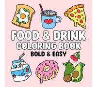 Food & Drink: Coloring Book with Easy and Bold Designs for Adults, Beginners, and Kids, Simple Illustrations of Food, Snacks, Desserts, Fruits, and Many More to Relax and Boost Creativity