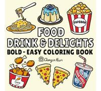 Food Drink & Delights: Relaxing Coloring Book for Adults and Kids Featuring Bold and Easy Designs of Adorable Foods, Refreshing Drinks, and Sweet ... Surprises for Mindful Joy and Stress Relief!