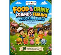 FOOD & DRINK FRIENDS FEELING COLORING BOOK: 30 Fun Food and Drink Coloring Pages for Kids Ages 3-8 with Cute Characters and Big Easy Designs (Feelings Friends Coloring Series)