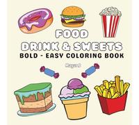 Food, Drink & Sweets: A Fun and Relaxing Coloring Book for All Ages: Unique and Bold Coloring Pages Featuring Tasty Treats, Delicious Drinks, and Yummy Snacks - No Repeats, High-Quality Designs