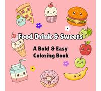 Food, Drink & Sweets - A Kawaii Coloring Book for Kids, Teens & Adults: Stress Relief Coloring Book with Bold and Easy Pages - Simple, Big Kawaii Designs for Kids, Teens & Adults