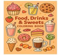 Food, Drink & Sweets Coloring Book: Relax and Enjoy Coloring Fun Food, Drinks, and Desserts
