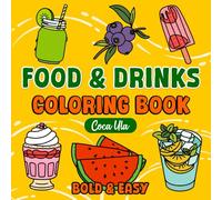 Food & Drinks: Bold and Easy Coloring Book for Adults Featuring Simple Meal, Cocktail, Fruit, and Dessert Designs for Stress Relief