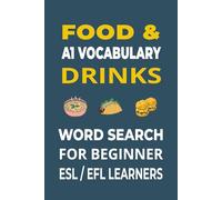 Food & Drinks Word Search for ESL Beginners: 55 Fun A1 Vocabulary Puzzles to Learn English | EFL Activity Book for Teens & Adults | 6x9 in, 110 Pages ... Level | Thematic Puzzles to Build Confidence)