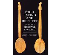 Food, Eating and Identity in Early Medieval England (Anglo-Saxon Studies)