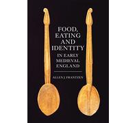 Food, Eating and Identity in Early Medieval England (Anglo-Saxon Studies)