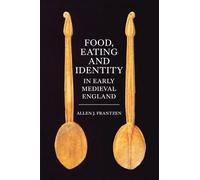 Food, Eating and Identity in Early Medieval England (Anglo-Saxon Studies)