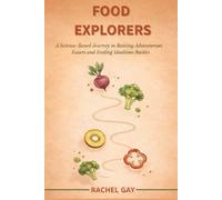 Food Explorers: A Science-Based Journey to Raising Adventurous Eaters and Ending Mealtime Battles