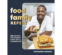 Food Family Repeat: Recipes for Making Every Day a Celebration: A Cookbook