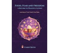 Food, Fear and Freedom: A Return to Peaceful Eating: Gentle Practices to Heal Your Relationship with Food, Your Body, and Yourself (The Everyday Mystic's Toolbox: The Body Temple)
