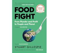 Food Fight: From Plunder and Profit to People and Planet