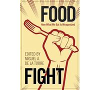 Food Fight: How What We Eat Is Weaponized