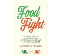Food Fight : Misguided Policies, Supply Challenges, and the Impending Struggle to Feed a Hungry World