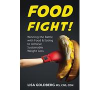 Food Fight: Winning the Battle with Food and Eating to Achieve Sustainable Weight Loss