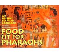 Food Fit for Pharaohs: An Ancient Egyptian Cookbook