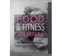 Food & Fitness Journal : 12 Month Food & Exercise Logbook: Complete Food Logbook With Exercise Journal Book Combined (Food Journals)