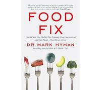 Food Fix: How to Save Our Health, Our Economy, Our Communities and Our Planet - One Bite at a Time