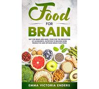 Food for Brain: Food for the Prevention of Alzheimer's, Nutrition to Become more Productive and Optimize Brain Functions