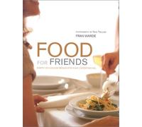 Food for Friends: Simply Delicious Menus for Easy Entertaining