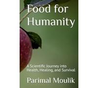 Food for Humanity: A Scientific Journey into Health, Healing, and Survival