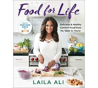 Food for Life: Delicious & Healthy Comfort Food From My Table to Yours