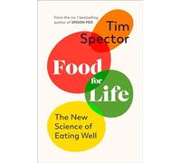Food for Life: The New Science of Eating Well, by the #1 bestselling author of SPOON-FED