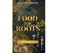 Food For Roots: Poems of Metamorphosis