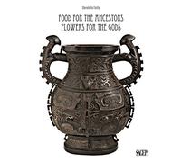 Food for the ancestors, flowers for the gods : tranformations of archaistic bronzes in China and Japan