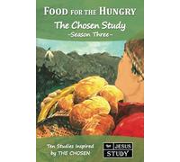Food for the Hungry: The Chosen Study, Season Three (Ten Studies Inspired by The Chosen)